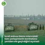İsrail ordusu Gazze sınırındaki tüm yerleşimlerin kontrolünü yeniden ele geçirdiğini açıkladı