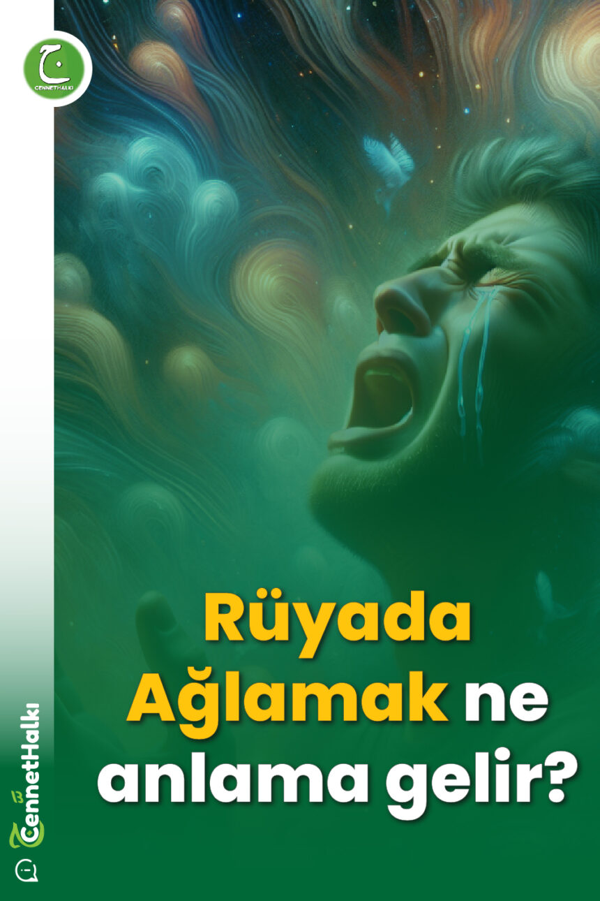 Rüyada Ağlamak ne anlama gelir-cennet halki